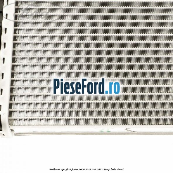 Radiator apa Ford Focus 2008-2011 2.0 TDCi 110 cp IXDA diesel