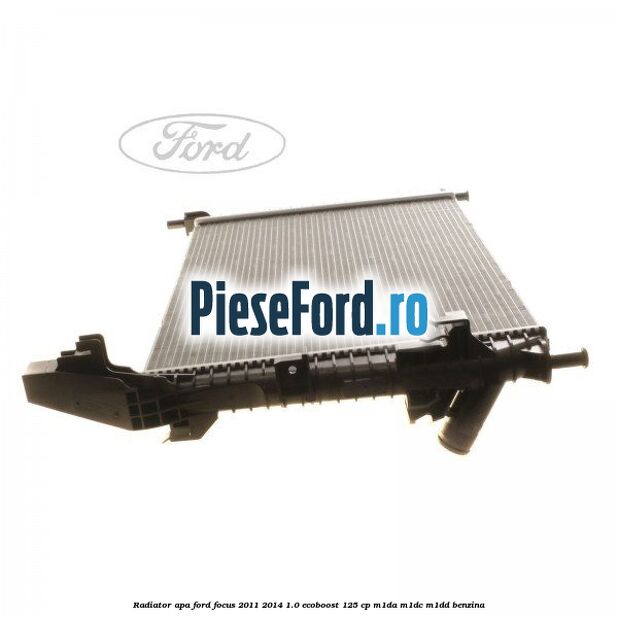 Radiator apa Ford Focus 2011-2014 1.0 EcoBoost 125 cp M1DA, M1DC, M1DD benzina