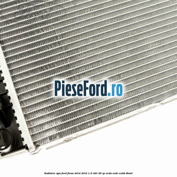 Radiator apa Ford Focus 2014-2018 1.5 TDCi 95 cp XXDA, XXDC, XXDD diesel