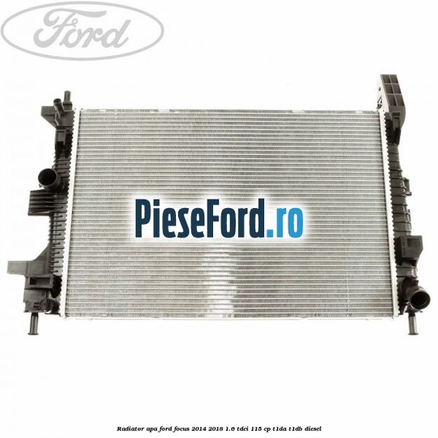 Radiator apa Ford Focus 2014-2018 1.6 TDCi 115 cp Radiator apa Ford Focus 2014-2018 1.6 TDCi 115 cp T1DA, T1DB diesel