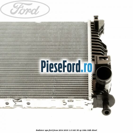 Radiator apa Ford Focus 2014-2018 1.6 TDCi 95 cp Radiator apa Ford Focus 2014-2018 1.6 TDCi 95 cp T3DA, T3DB diesel