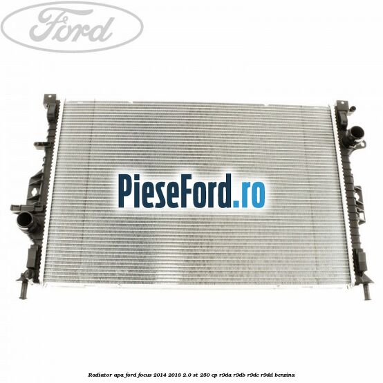 Radiator apa Ford Focus 2014-2018 2.0 ST 250 cp Radiator apa Ford Focus 2014-2018 2.0 ST 250 cp R9DA, R9DB, R9DC, R9DD benzina
