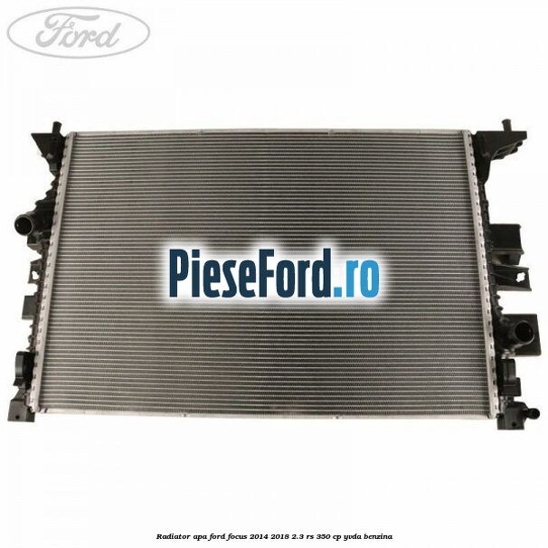 Radiator apa Ford Focus 2014-2018 2.3 RS 350 cp YVDA benzina
