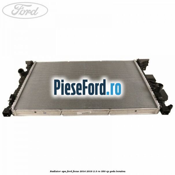 Radiator apa Ford Focus 2014-2018 2.3 RS 350 cp YVDA benzina