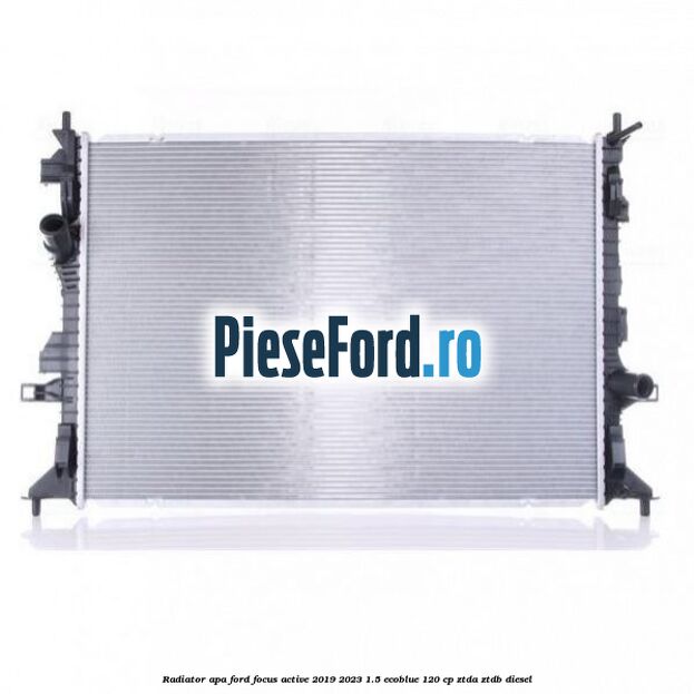 Radiator apa Ford Focus Active 2019-2023 1.5 EcoBlue 120 cp ZTDA, ZTDB diesel