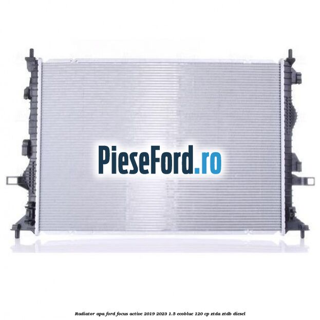 Radiator apa Ford Focus Active 2019-2023 1.5 EcoBlue 120 cp ZTDA, ZTDB diesel