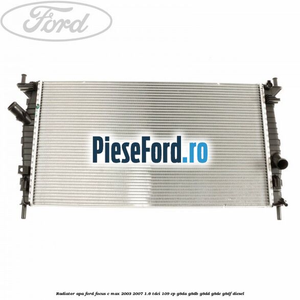 Radiator apa Ford Focus C-Max 2003-2007 1.6 TDCi 109 cp G8DA, G8DB, G8DD, G8DE, G8DF diesel