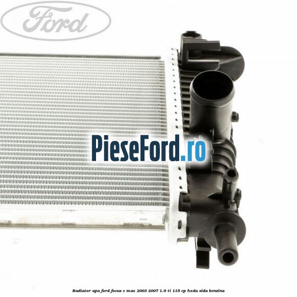 Radiator apa Ford Focus C-Max 2003-2007 1.6 Ti 115 cp Radiator apa Ford Focus C-Max 2003-2007 1.6 Ti 115 cp HXDA, SIDA benzina