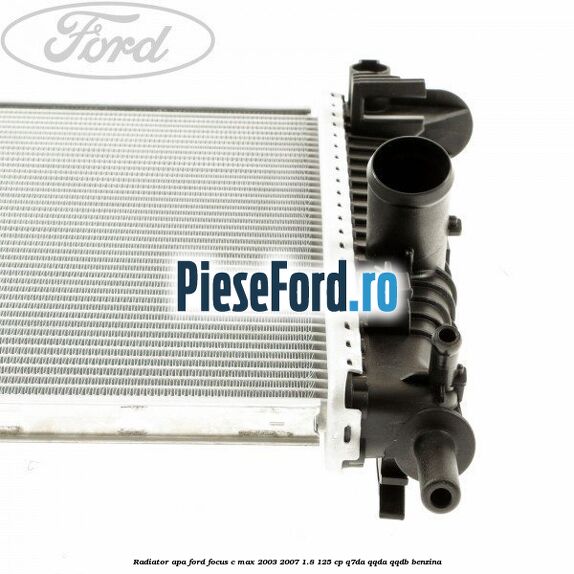 Radiator apa Ford Focus C-Max 2003-2007 1.8 125 cp Radiator apa Ford Focus C-Max 2003-2007 1.8 125 cp Q7DA, QQDA, QQDB benzina