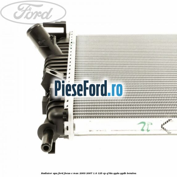 Radiator apa Ford Focus C-Max 2003-2007 1.8 125 cp Radiator apa Ford Focus C-Max 2003-2007 1.8 125 cp Q7DA, QQDA, QQDB benzina