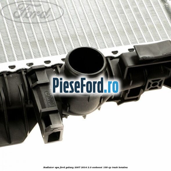 Radiator apa Ford Galaxy 2007-2014 2.0 EcoBoost 199 cp TNWB benzina