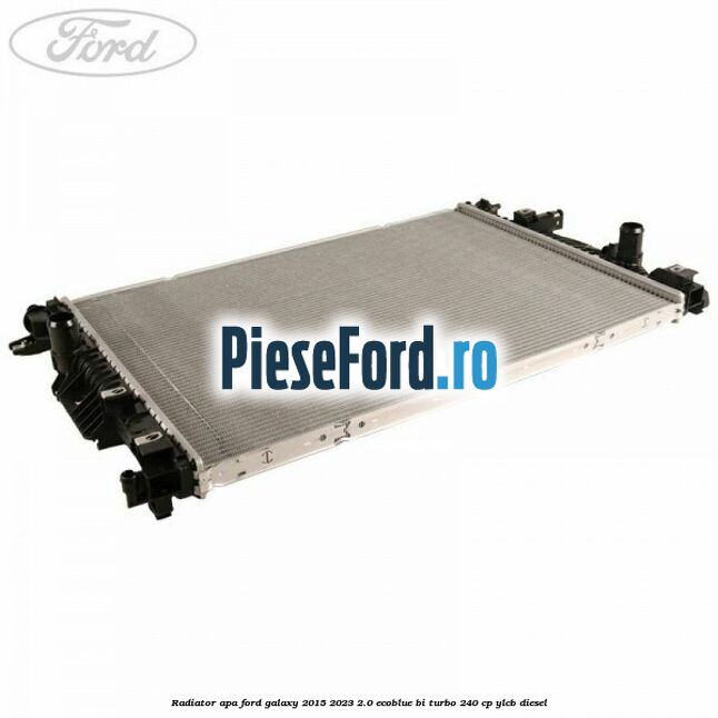 Radiator apa Ford Galaxy 2015-2023 2.0 EcoBlue Bi-Turbo 240 cp YLCB diesel