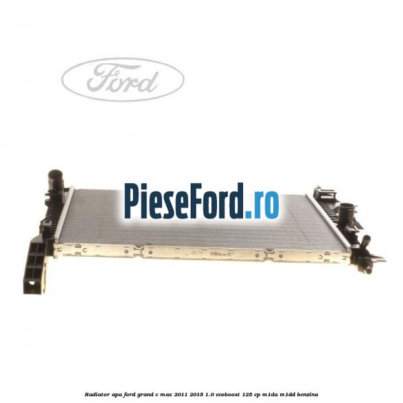 Radiator apa Ford Grand C-Max 2011-2015 1.0 EcoBoost 125 cp M1DA, M1DD benzina