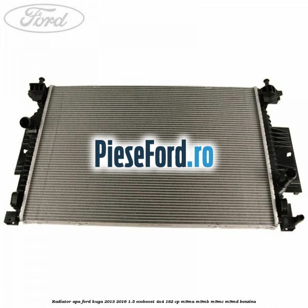 Radiator apa Ford Kuga 2013-2016 1.5 EcoBoost 4x4 182 cp M9MA, M9MB, M9MC, M9MD benzina