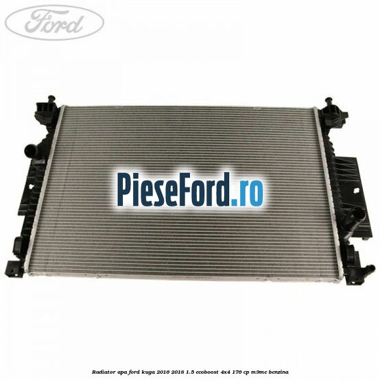 Radiator apa Ford Kuga 2016-2018 1.5 EcoBoost 4x4 176 cp Radiator apa Ford Kuga 2016-2018 1.5 EcoBoost 4x4 176 cp M9ME benzina