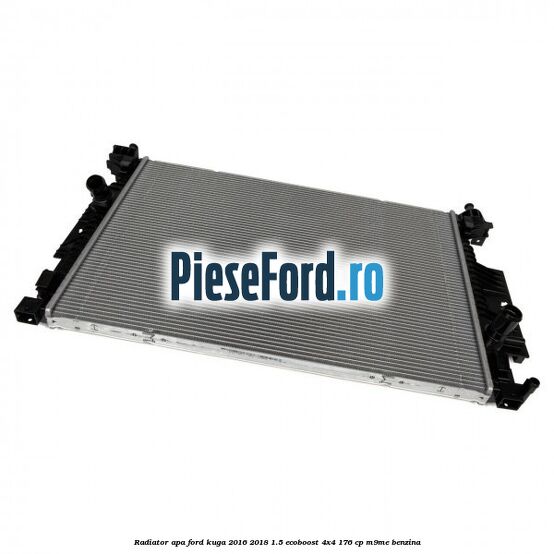 Radiator apa Ford Kuga 2016-2018 1.5 EcoBoost 4x4 176 cp Radiator apa Ford Kuga 2016-2018 1.5 EcoBoost 4x4 176 cp M9ME benzina