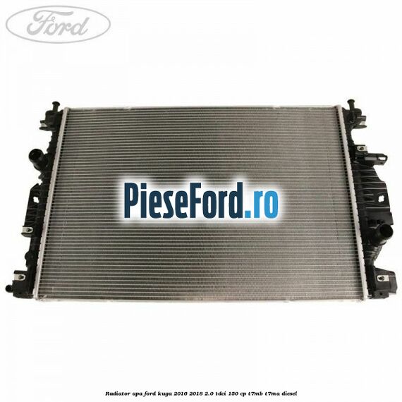 Radiator apa Ford Kuga 2016-2018 2.0 TDCi 150 cp T7MB, T7MA diesel