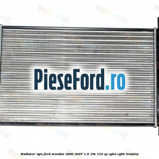 Radiator apa Ford Mondeo 2000-2007 1.8 16V 110 cp Radiator apa Ford Mondeo 2000-2007 1.8 16V 110 cp CGBA, CGBB benzina