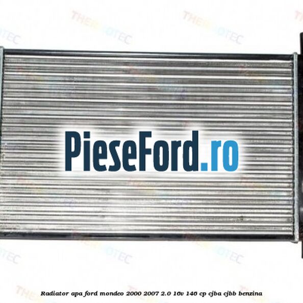 Radiator apa Ford Mondeo 2000-2007 2.0 16V 146 cp CJBA, CJBB benzina