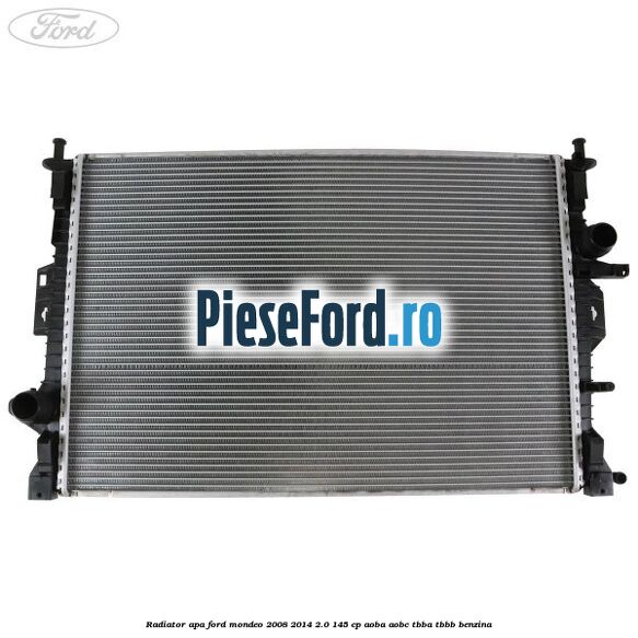 Radiator apa Ford Mondeo 2008-2014 2.0 145 cp Radiator apa Ford Mondeo 2008-2014 2.0 145 cp AOBA, AOBC, TBBA, TBBB benzina