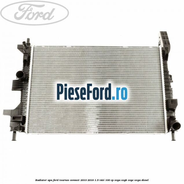 Radiator apa Ford Tourneo Connect 2013-2018 1.5 TDCi 100 cp XVGA, XVGB, XVGC, XXGA diesel