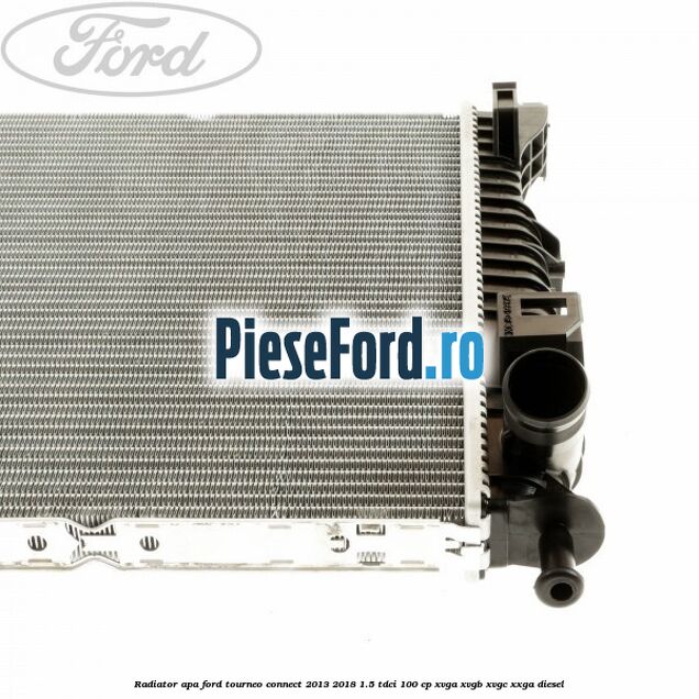 Radiator apa Ford Tourneo Connect 2013-2018 1.5 TDCi 100 cp XVGA, XVGB, XVGC, XXGA diesel