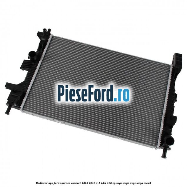 Radiator apa Ford Tourneo Connect 2013-2018 1.5 TDCi 100 cp XVGA, XVGB, XVGC, XXGA diesel