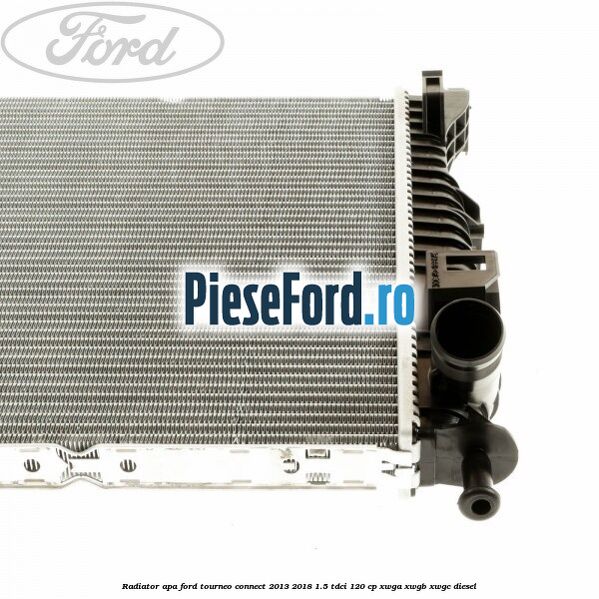 Radiator apa Ford Tourneo Connect 2013-2018 1.5 TDCi 120 cp Radiator apa Ford Tourneo Connect 2013-2018 1.5 TDCi 120 cp XWGA, XWGB, XWGC diesel