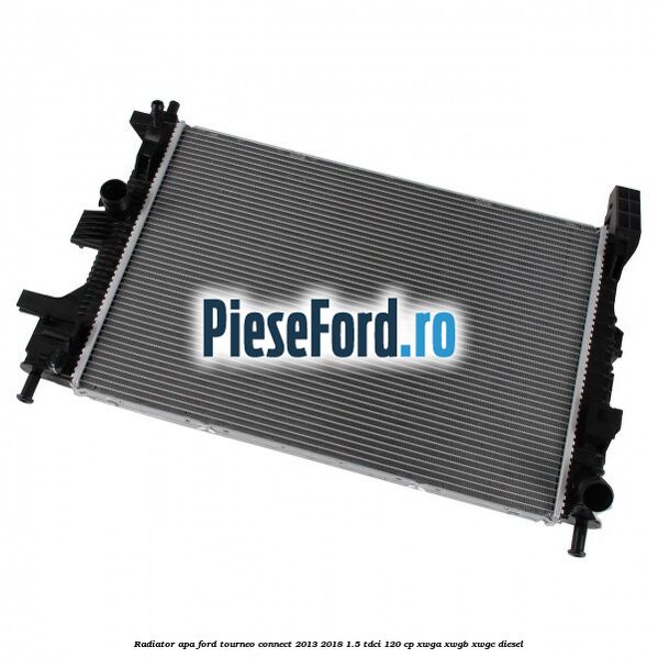 Radiator apa Ford Tourneo Connect 2013-2018 1.5 TDCi 120 cp Radiator apa Ford Tourneo Connect 2013-2018 1.5 TDCi 120 cp XWGA, XWGB, XWGC diesel