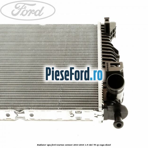 Radiator apa Ford Tourneo Connect 2013-2018 1.5 TDCi 75 cp Radiator apa Ford Tourneo Connect 2013-2018 1.5 TDCi 75 cp XUGA diesel