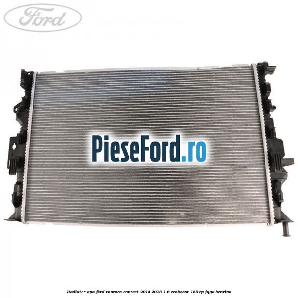 Radiator apa Ford Tourneo Connect 2013-2018 1.6 EcoBoost 150 cp JQGA benzina