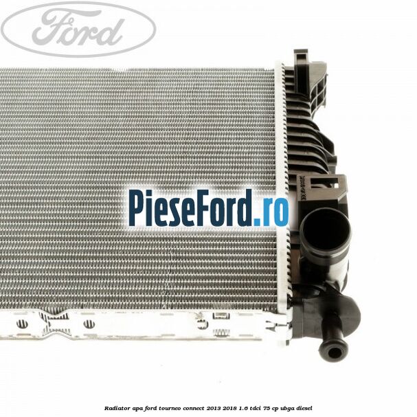 Radiator apa Ford Tourneo Connect 2013-2018 1.6 TDCi 75 cp UBGA diesel