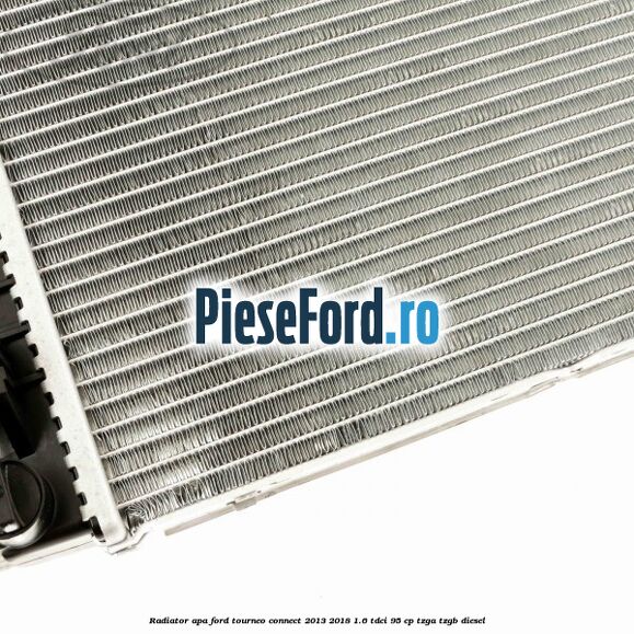 Radiator apa Ford Tourneo Connect 2013-2018 1.6 TDCi 95 cp Radiator apa Ford Tourneo Connect 2013-2018 1.6 TDCi 95 cp TZGA, TZGB diesel