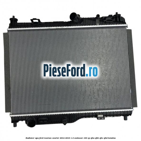 Radiator apa Ford Tourneo Courier 2014-2018 1.0 EcoBoost 100 cp SFCA, SFCB, SFCC, SFCD benzina
