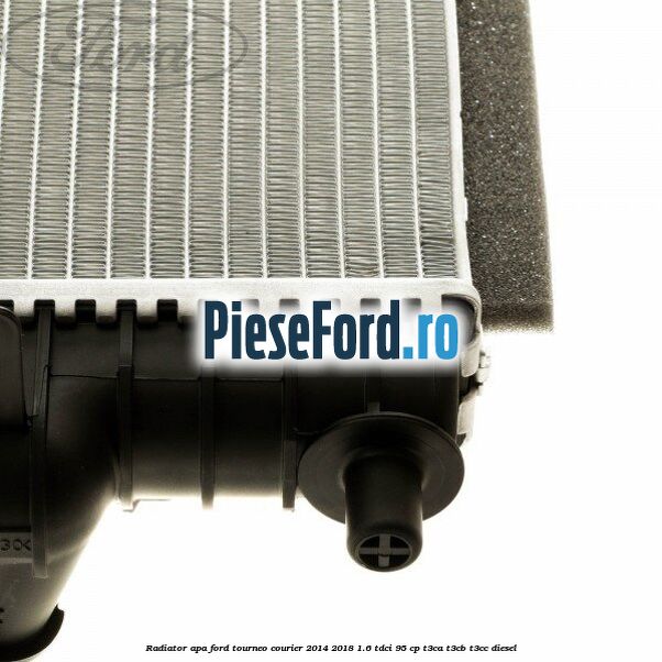 Radiator apa Ford Tourneo Courier 2014-2018 1.6 TDCi 95 cp T3CA, T3CB, T3CC diesel