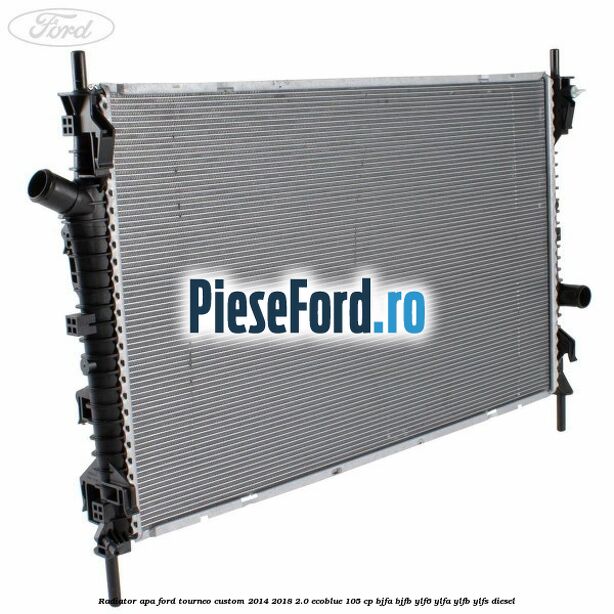 Radiator apa Ford Tourneo Custom 2014-2018 2.0 EcoBlue 105 cp BJFA, BJFB, YLF6, YLFA, YLFB, YLFS diesel