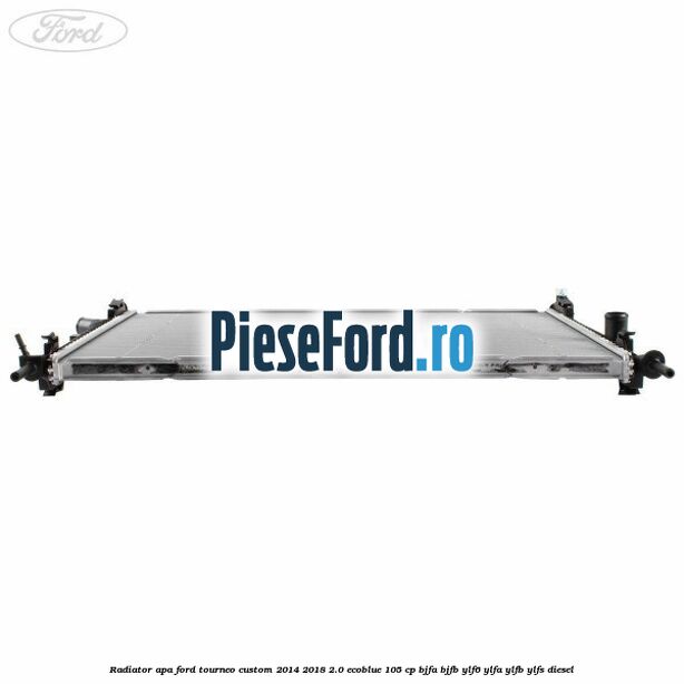 Radiator apa Ford Tourneo Custom 2014-2018 2.0 EcoBlue 105 cp BJFA, BJFB, YLF6, YLFA, YLFB, YLFS diesel