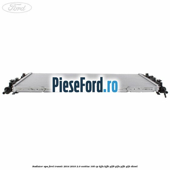 Radiator apa Ford Transit 2014-2018 2.0 EcoBlue 105 cp Radiator apa Ford Transit 2014-2018 2.0 EcoBlue 105 cp BJFA, BJFB, YLF6, YLFA, YLFB, YLFS diesel