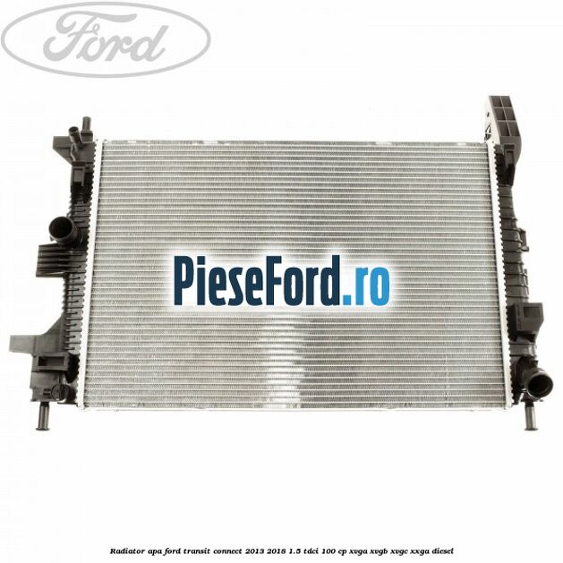 Radiator apa Ford Transit Connect 2013-2018 1.5 TDCi 100 cp XVGA, XVGB, XVGC, XXGA diesel