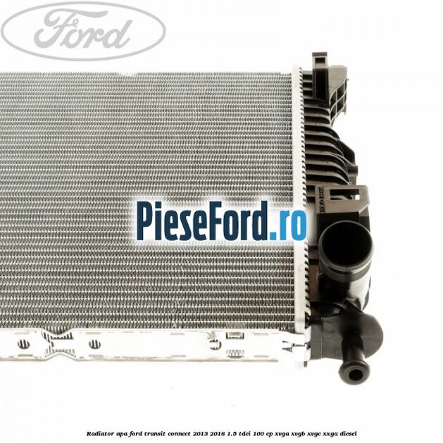 Radiator apa Ford Transit Connect 2013-2018 1.5 TDCi 100 cp XVGA, XVGB, XVGC, XXGA diesel