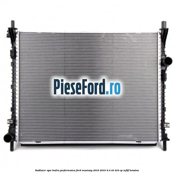 Radiator apa, inalta performanta Ford Mustang 2015-2018 5.0 V8 418 cp MF8F benzina