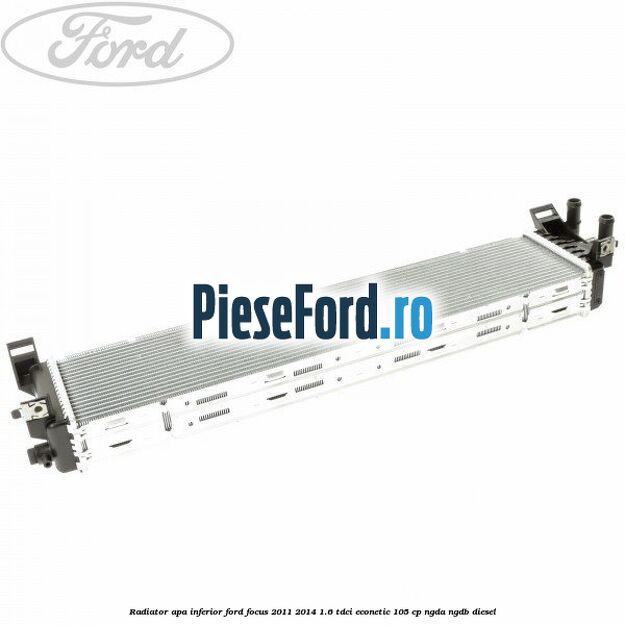 Radiator apa inferior Ford Focus 2011-2014 1.6 TDCi ECOnetic 105 cp NGDA, NGDB diesel