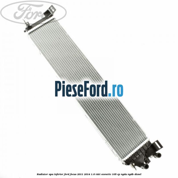 Radiator apa inferior Ford Focus 2011-2014 1.6 TDCi ECOnetic 105 cp Radiator apa inferior Ford Focus 2011-2014 1.6 TDCi ECOnetic 105 cp NGDA, NGDB diesel