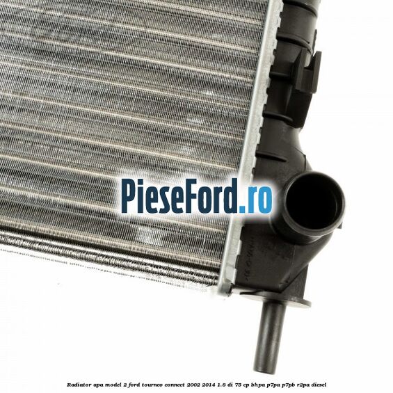 Radiator apa model 2 Ford Tourneo Connect 2002-2014 1.8 Di 75 cp BHPA, P7PA, P7PB, R2PA diesel