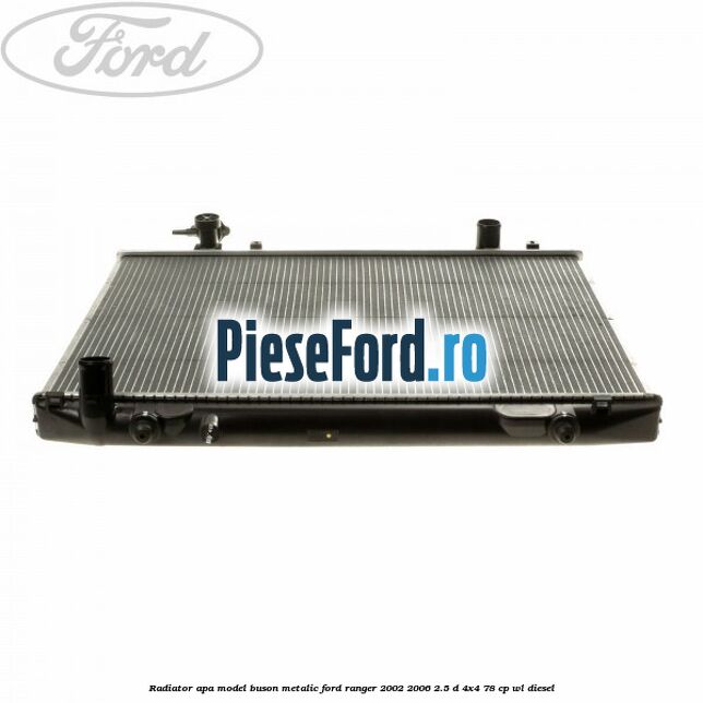 Radiator apa model buson metalic Ford Ranger 2002-2006 2.5 D 4x4 78 cp WL diesel