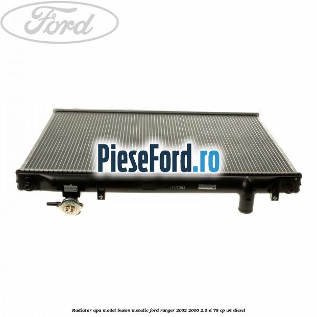 Radiator apa model buson metalic Ford Ranger 2002-2006 2.5 D 78 cp WL diesel