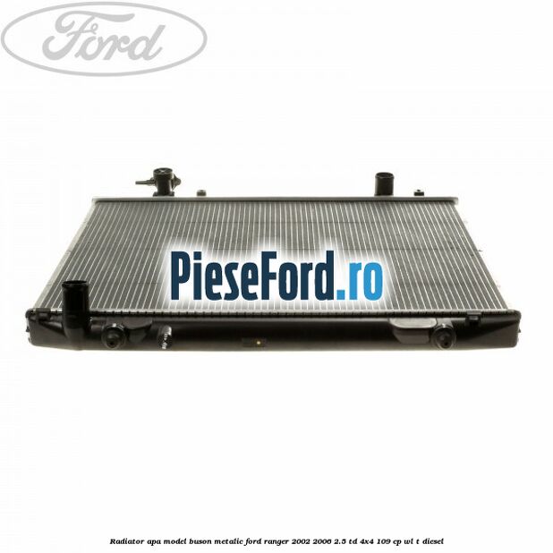 Radiator apa model buson metalic Ford Ranger 2002-2006 2.5 TD 4x4 109 cp WL-T diesel