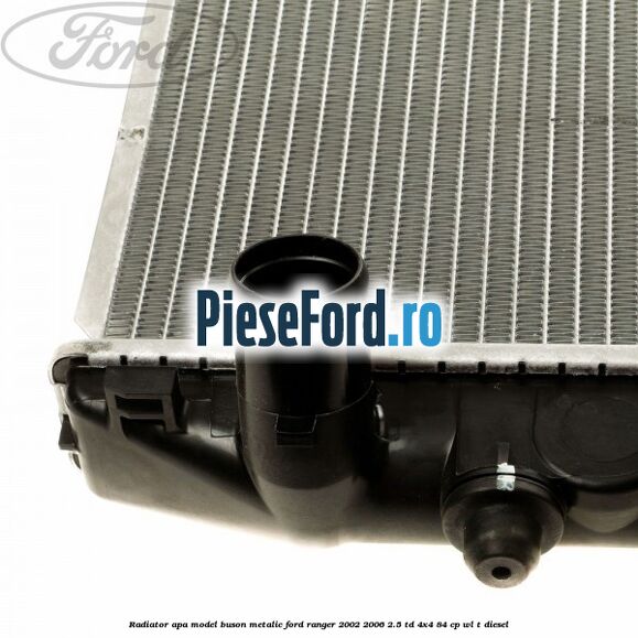 Radiator apa model buson metalic Ford Ranger 2002-2006 2.5 TD 4x4 84 cp WL-T diesel