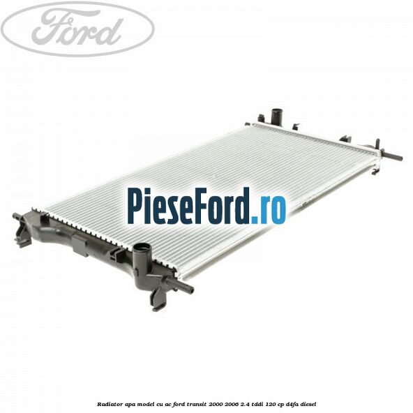 Radiator apa model cu AC Ford Transit 2000-2006 2.4 TDdi 120 cp D4FA diesel