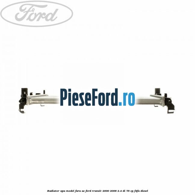 Radiator apa model fara AC Ford Transit 2000-2006 2.4 DI 75 cp F4FA diesel